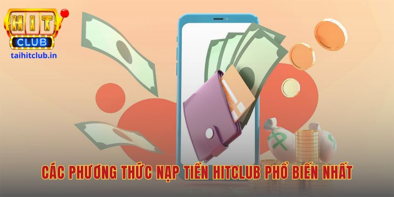 Các phương thức tại Hitclub cung cấp nhiều lựa chọn tiện lợi 