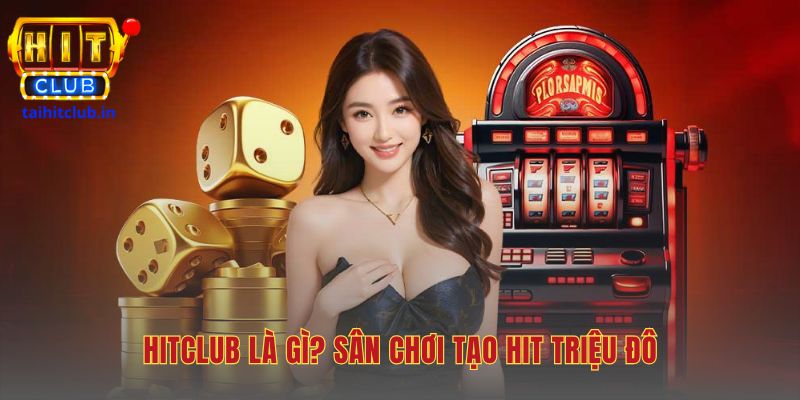 Sân chơi Hitclub có nguồn gốc châu Âu với 15 triệu thành viên