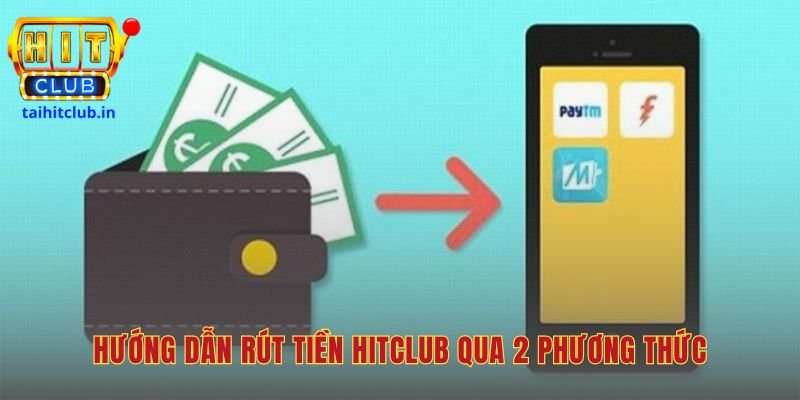 Hướng dẫn rút tiền Hitclub qua ngân hàng hoặc thẻ cào điện thoại 