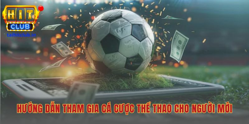 Hướng dẫn tham gia cá cược thể thao Hitclub với 4 bước