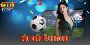Kèo Châu Âu Hitclub
