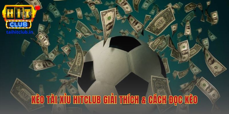 Kèo tài xỉu Hitclub giải thích logic cược và các biến thể