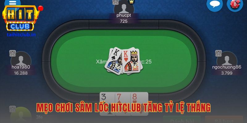 Mẹo chơi sâm lốc Hitclub là ưu tiên đánh bộ và giữ quân bài cao